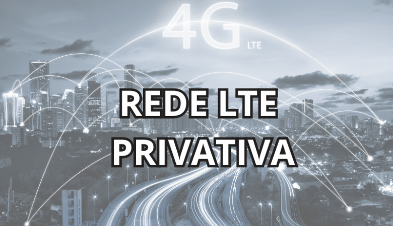 Etapas para a Implementação da Rede Privativa 4G e 5G